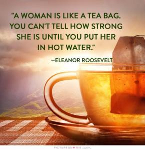 a-woman-is-like-a-tea-bag-you-cant-tell-how-strong-she-is-until-you-put-her-in-hot-water-quote-1