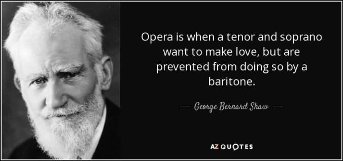 Opera quote-opera-is-when-a-tenor-and-soprano-want-to-make-love-but-are-prevented-from-doing-so-george-bernard-shaw-79-81-87